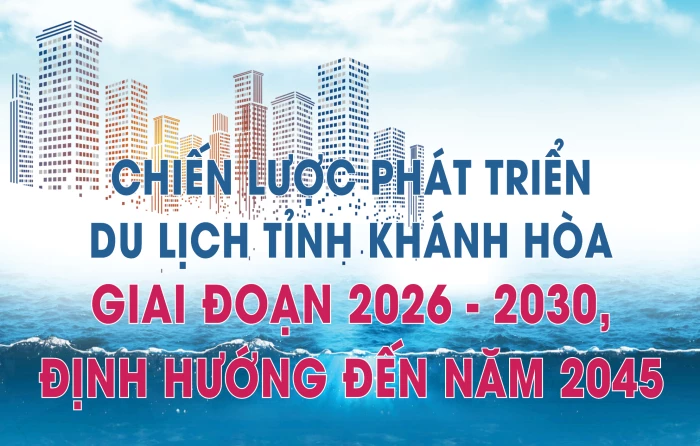 [Infographic] Chiến lược phát triển du lịch tỉnh Khánh Hòa giai đoạn 2026 - 2030, định hướng đến năm 2045