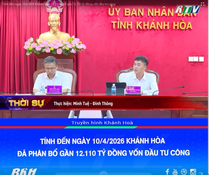 Tính đến ngày 10/4/2026 Khánh Hòa đã phân bổ gần 12.110 tỷ đồng vốn đầu tư công
